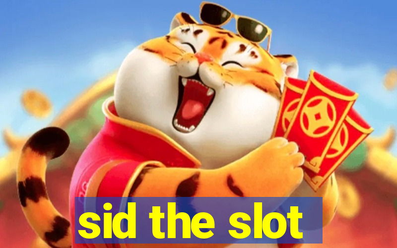 sid the slot