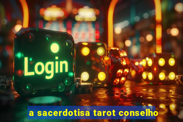 a sacerdotisa tarot conselho