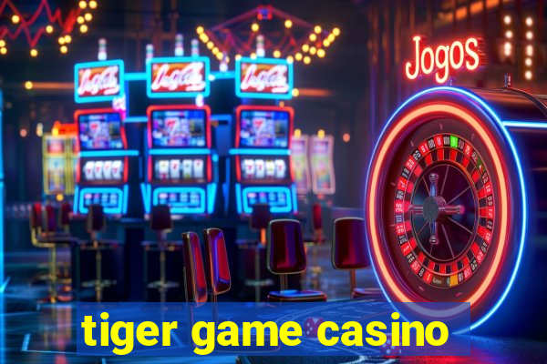 tiger game casino