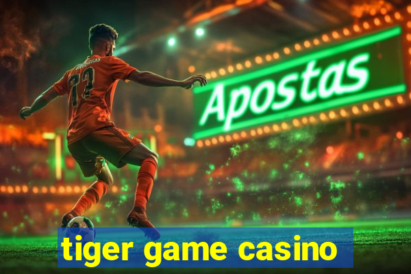 tiger game casino