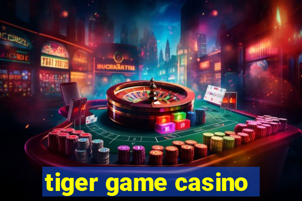 tiger game casino