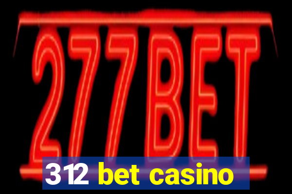 312 bet casino