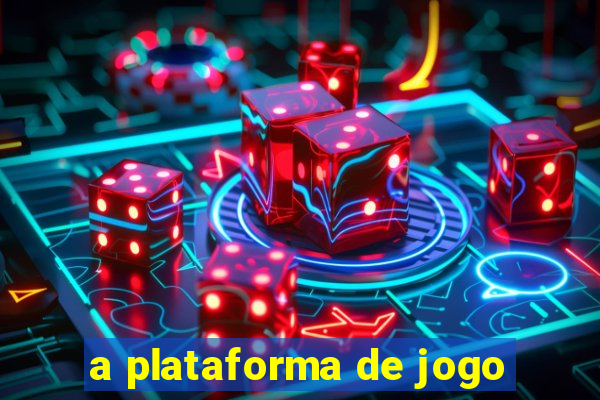 a plataforma de jogo