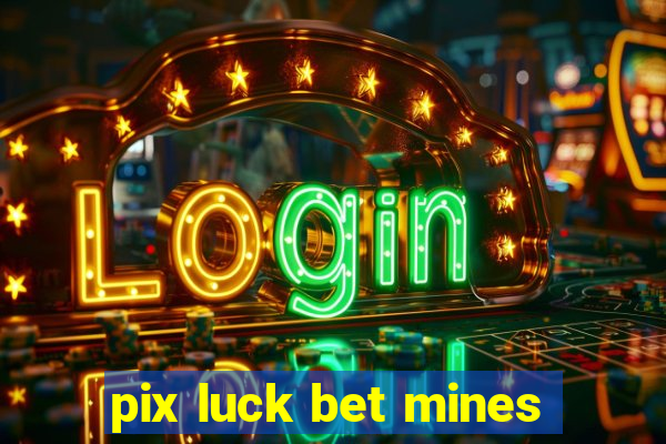 pix luck bet mines