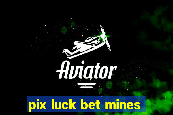 pix luck bet mines