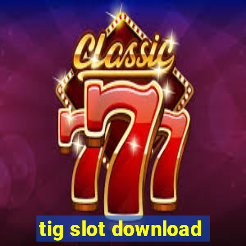 tig slot download