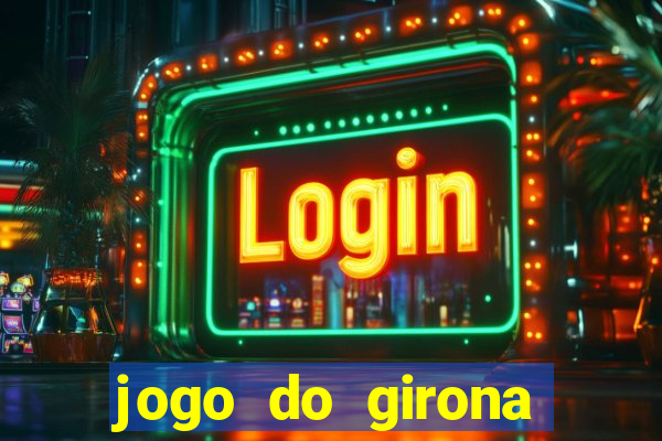 jogo do girona onde assistir