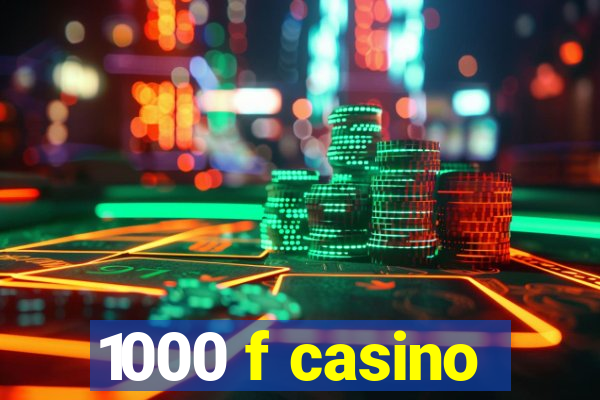 1000 f casino