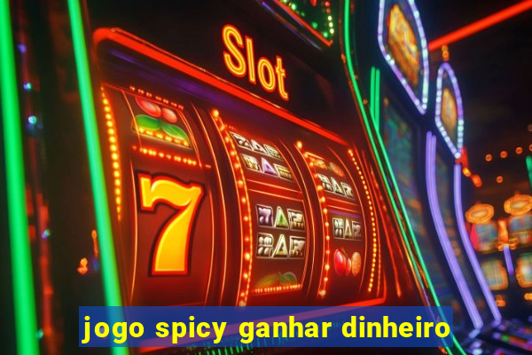 jogo spicy ganhar dinheiro