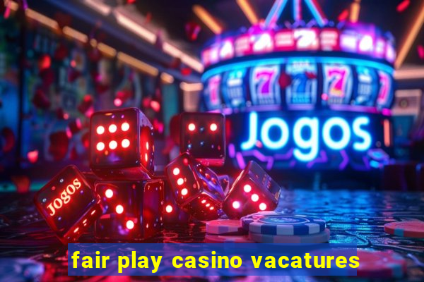 fair play casino vacatures