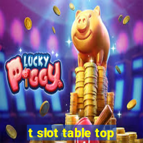 t slot table top