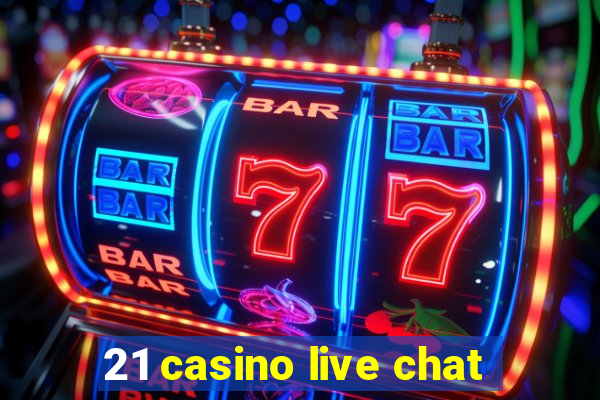 21 casino live chat