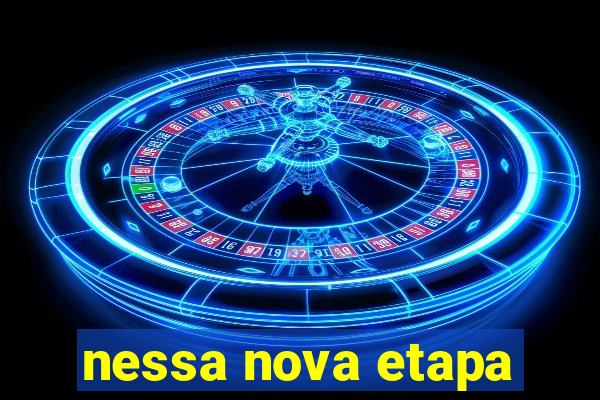 nessa nova etapa