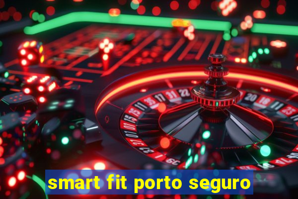 smart fit porto seguro