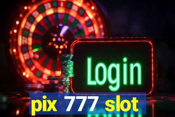 pix 777 slot