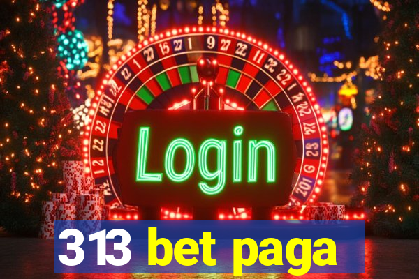 313 bet paga