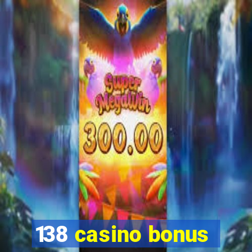 138 casino bonus