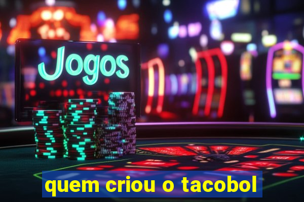 quem criou o tacobol