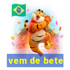 vem de bete