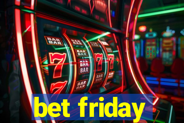 bet friday