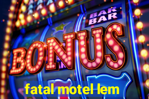 fatal motel lem