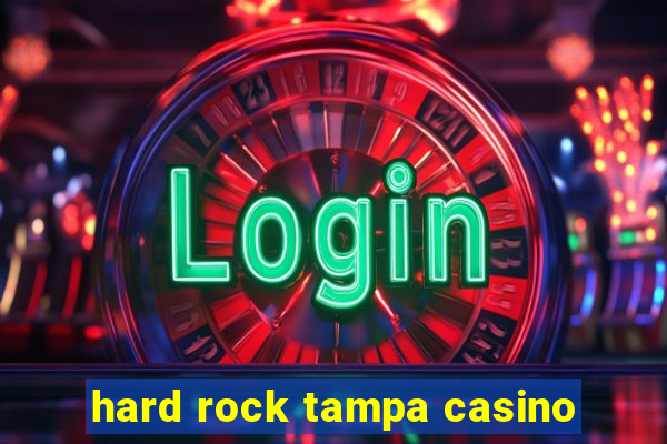 hard rock tampa casino