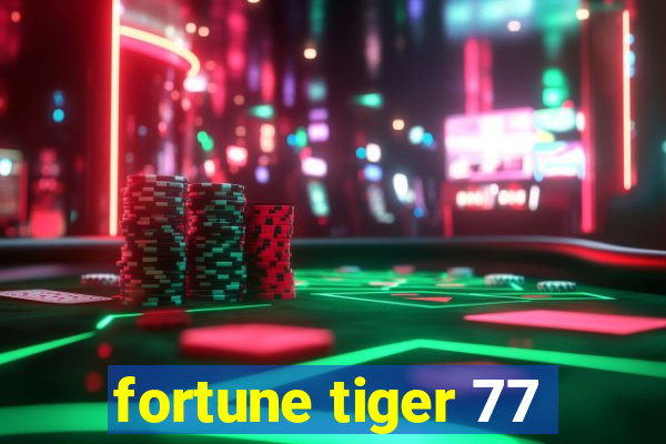 fortune tiger 77