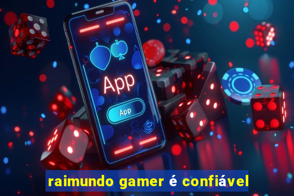 raimundo gamer é confiável