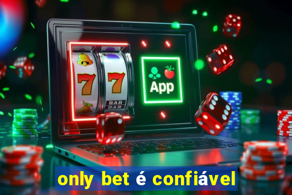 only bet é confiável