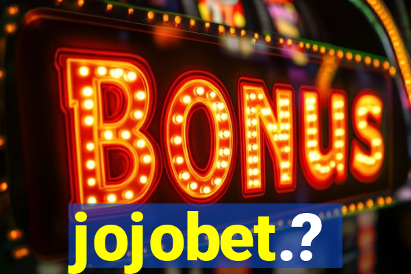 jojobet.?