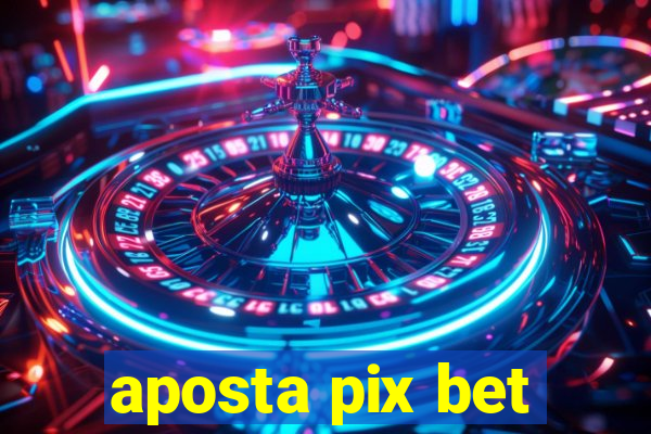 aposta pix bet