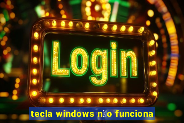 tecla windows n茫o funciona