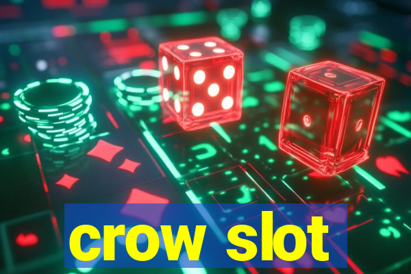 crow slot