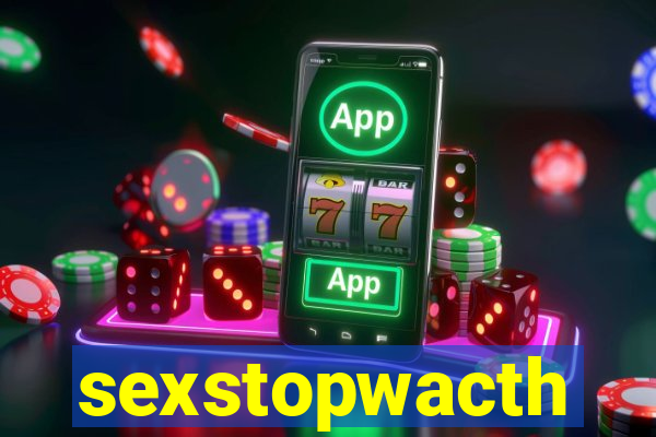 sexstopwacth