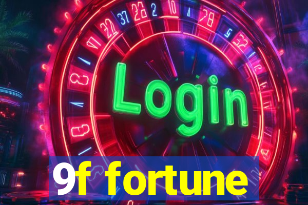 9f fortune