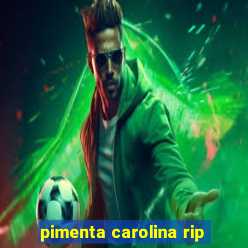 pimenta carolina rip