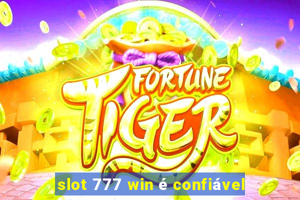 slot 777 win é confiável