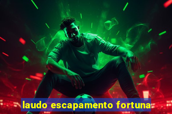 laudo escapamento fortuna