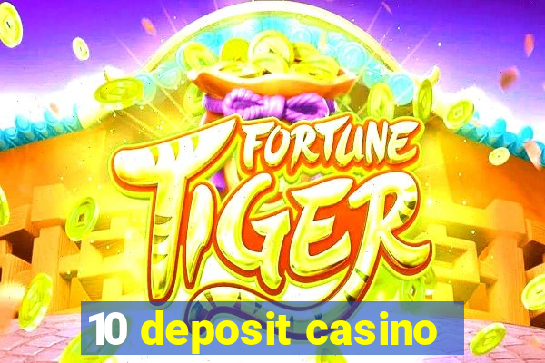 10 deposit casino