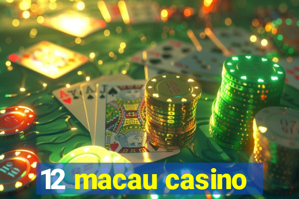 12 macau casino