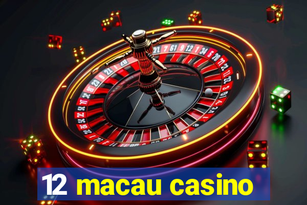 12 macau casino