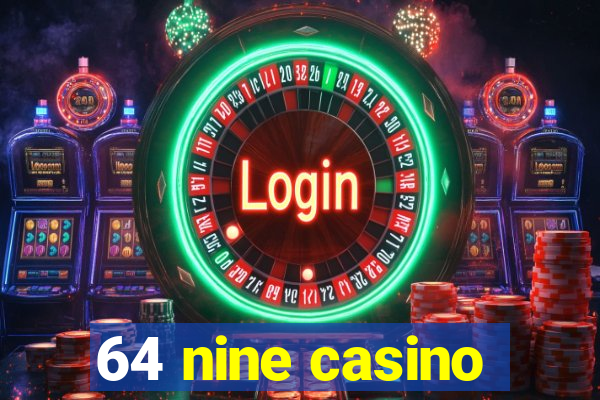 64 nine casino