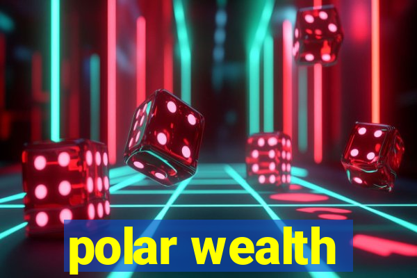 polar wealth