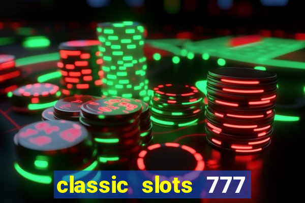 classic slots 777 paga mesmo