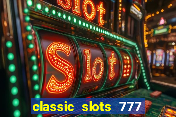 classic slots 777 paga mesmo