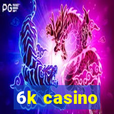 6k casino