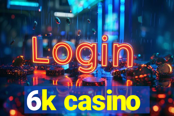 6k casino