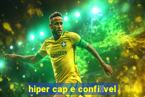 hiper cap e confi谩vel