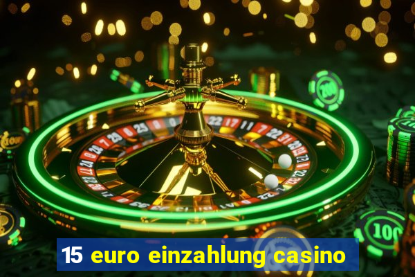 15 euro einzahlung casino