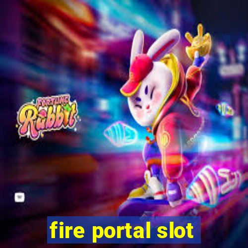 fire portal slot